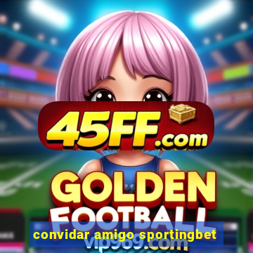 convidar amigo sportingbet